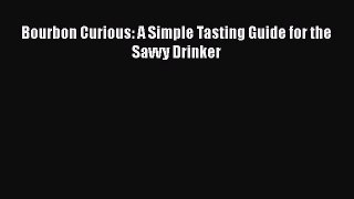 [Read Book] Bourbon Curious: A Simple Tasting Guide for the Savvy Drinker  EBook
