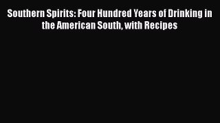 [Read Book] Southern Spirits: Four Hundred Years of Drinking in the American South with Recipes