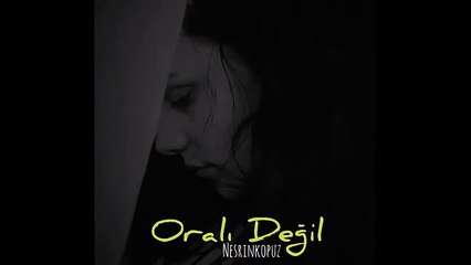 Oralı Değil - Nesrin Kopuz