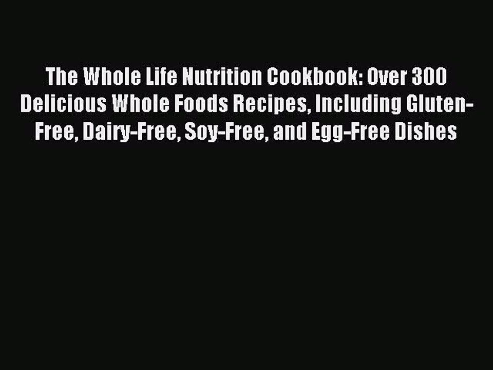 [Download PDF] The Whole Life Nutrition Cookbook: Over 300 Delicious Whole Foods Recipes Including