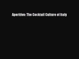 [Read Book] Aperitivo: The Cocktail Culture of Italy  Read Online