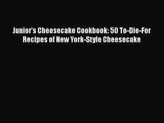 [Read Book] Junior's Cheesecake Cookbook: 50 To-Die-For Recipes of New York-Style Cheesecake