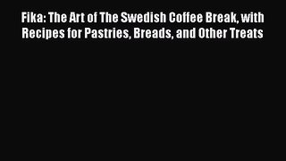 [Read Book] Fika: The Art of The Swedish Coffee Break with Recipes for Pastries Breads and