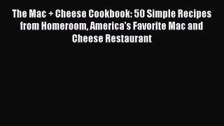 [Read Book] The Mac + Cheese Cookbook: 50 Simple Recipes from Homeroom America's Favorite Mac