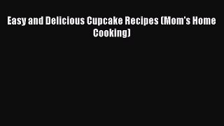 [Read Book] Easy and Delicious Cupcake Recipes (Mom's Home Cooking)  EBook