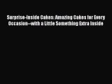 [Read Book] Surprise-Inside Cakes: Amazing Cakes for Every Occasion--with a Little Something