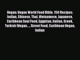 [Read Book] Vegan: Vegan World Food Bible. 150 Recipes: Indian Chinese Thai Vietnamese Japanese