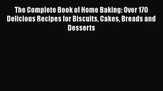 [Read Book] The Complete Book of Home Baking: Over 170 Delicious Recipes for Biscuits Cakes