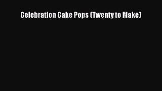 [Read Book] Celebration Cake Pops (Twenty to Make)  EBook