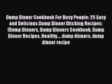 [Read Book] Dump Dinner Cookbook For Busy People: 25 Easy and Delicious Dump Dinner Ditching