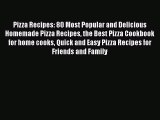 [Read Book] Pizza Recipes: 80 Most Popular and Delicious Homemade Pizza Recipes the Best Pizza