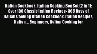 [Read Book] Italian Cookbook: Italian Cooking Box Set (2 in 1): Over 100 Classic Italian Recipes-