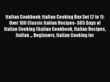 [Read Book] Italian Cookbook: Italian Cooking Box Set (2 in 1): Over 100 Classic Italian Recipes-