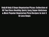 [Read Book] Only N Only 3 Steps Vegetarian Pizzas: Collection of 30 Top Class Healthy Quick