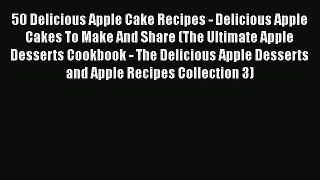 [Read Book] 50 Delicious Apple Cake Recipes - Delicious Apple Cakes To Make And Share (The