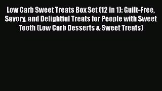 [Read Book] Low Carb Sweet Treats Box Set (12 in 1): Guilt-Free Savory and Delightful Treats