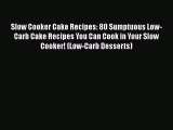 [Read Book] Slow Cooker Cake Recipes: 80 Sumptuous Low-Carb Cake Recipes You Can Cook in Your