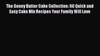 [Read Book] The Gooey Butter Cake Collection: 60 Quick and Easy Cake Mix Recipes Your Family