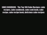 [Read Book] CAKE COOKBOOK:   The Top 100 Cake Recipes: cake recipes cake cookbook cake cook
