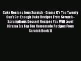 [Read Book] Cake Recipes from Scratch - Grama G's Top Twenty Can't Get Enough Cake Recipes