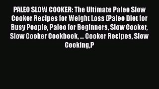 [Read Book] PALEO SLOW COOKER: The Ultimate Paleo Slow Cooker Recipes for Weight Loss (Paleo