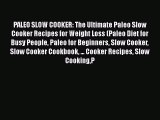 [Read Book] PALEO SLOW COOKER: The Ultimate Paleo Slow Cooker Recipes for Weight Loss (Paleo