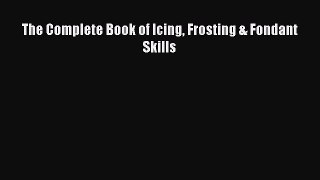 [Read Book] The Complete Book of Icing Frosting & Fondant Skills  EBook
