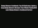 [Read Book] Dump Dinners Cookbook: Top 30 Delicious Quick & Easy Dump Dinners Recipes Your
