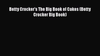 [Read Book] Betty Crocker's The Big Book of Cakes (Betty Crocker Big Book)  EBook