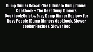 [Read Book] Dump Dinner Boxset: The Ultimate Dump Dinner Cookbook + The Best Dump Dinners Cookbook:Quick