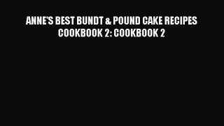 [Read Book] ANNE'S BEST BUNDT & POUND CAKE RECIPES COOKBOOK 2: COOKBOOK 2  EBook