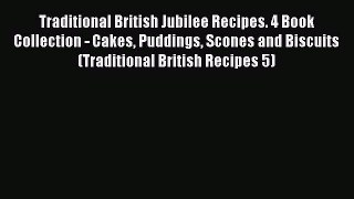 [Read Book] Traditional British Jubilee Recipes. 4 Book Collection - Cakes Puddings Scones