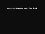 [Read Book] Cupcakes. Creative Ideas That Work.  EBook