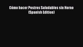 [Read Book] Cómo hacer Postres Saludables sin Horno (Spanish Edition) Free PDF