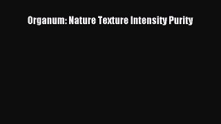 [Download PDF] Organum: Nature Texture Intensity Purity PDF Online