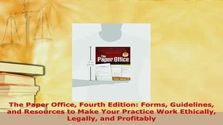 PDF  The Paper Office Fourth Edition Forms Guidelines and Resources to Make Your Practice Work Free Books