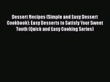 [Read Book] Dessert Recipes (Simple and Easy Dessert Cookbook): Easy Desserts to Satisfy Your