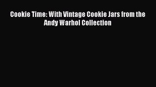 [Read Book] Cookie Time: With Vintage Cookie Jars from the Andy Warhol Collection  Read Online