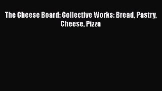[Read Book] The Cheese Board: Collective Works: Bread Pastry Cheese Pizza  EBook
