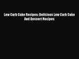 [Read Book] Low Carb Cake Recipes: Delicious Low Carb Cake And Dessert Recipes  EBook