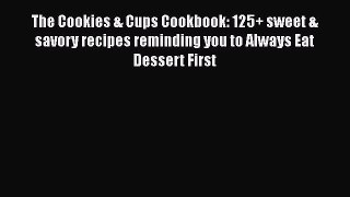 [Read Book] The Cookies & Cups Cookbook: 125+ sweet & savory recipes reminding you to Always