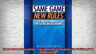 READ book  Same Game New Rules  20 Timeless Principles For Selling And Negotiating Full Free