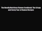 [Read Book] The Noodly Nutritious Ramen Cookbook: The Crispy and Curvy Tour of Ramen Recipes