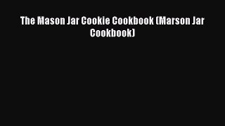 [Read Book] The Mason Jar Cookie Cookbook (Marson Jar Cookbook)  Read Online