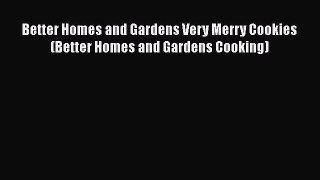 [Read Book] Better Homes and Gardens Very Merry Cookies (Better Homes and Gardens Cooking)
