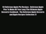 [Read Book] 50 Delicious Apple Pie Recipes - Delicious Apple Pies To Make All Year Long (The