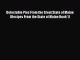 [Read Book] Delectable Pies From the Great State of Maine (Recipes From the State of Maine