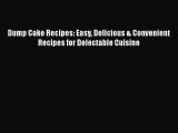 [Read Book] Dump Cake Recipes: Easy Delicious & Convenient Recipes for Delectable Cuisine Free