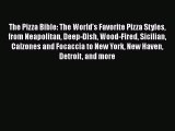 [Read Book] The Pizza Bible: The World's Favorite Pizza Styles from Neapolitan Deep-Dish Wood-Fired