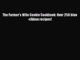 [Read Book] The Farmer's Wife Cookie Cookbook: Over 250 blue-ribbon recipes!  EBook